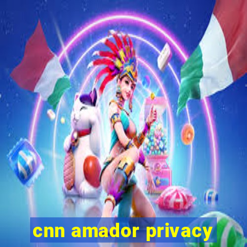 cnn amador privacy